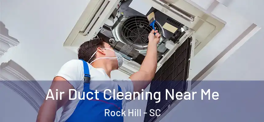  Air Duct Cleaning Near Me Rock Hill - SC