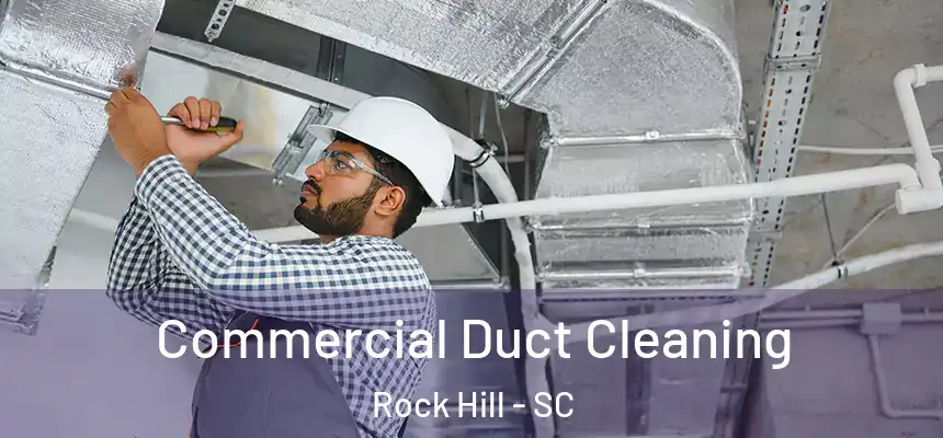 Commercial Duct Cleaning Rock Hill - SC
