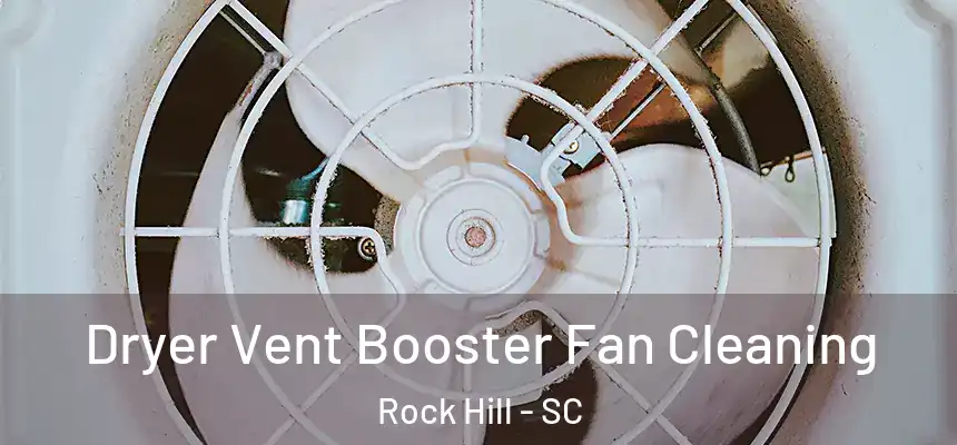 Dryer Vent Booster Fan Cleaning Rock Hill - SC
