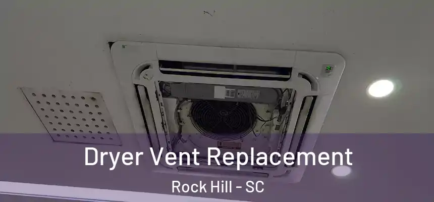 Dryer Vent Replacement Rock Hill - SC