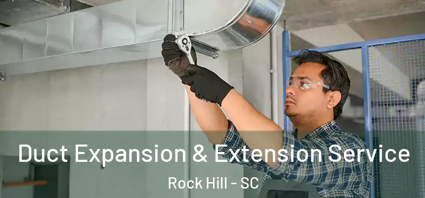 Duct Expansion & Extension Service Rock Hill - SC