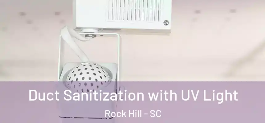 Duct Sanitization with UV Light Rock Hill - SC