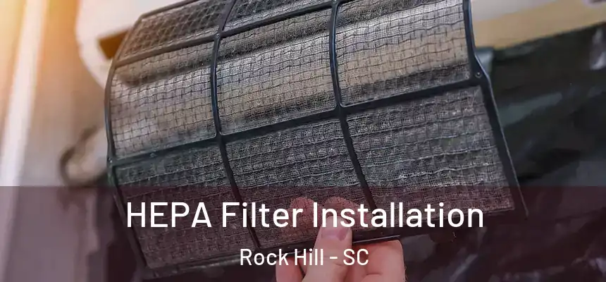 HEPA Filter Installation Rock Hill - SC