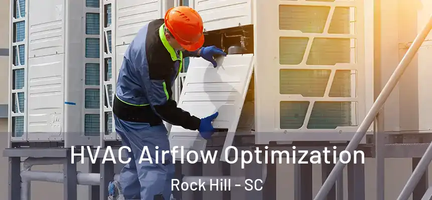 HVAC Airflow Optimization Rock Hill - SC