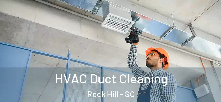  HVAC Duct Cleaning Rock Hill - SC