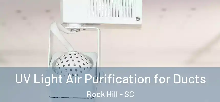  UV Light Air Purification for Ducts Rock Hill - SC